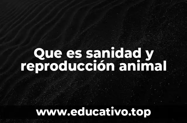 Que es sanidad y reproducción animal