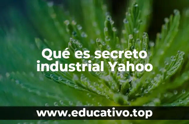 Qué es secreto industrial Yahoo