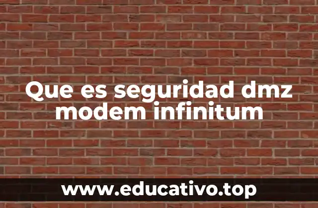 Que es seguridad dmz modem infinitum