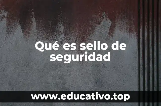 Qué es sello de seguridad