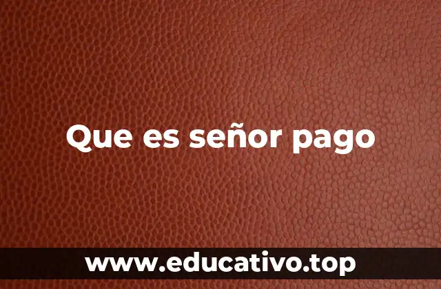 Que es señor pago