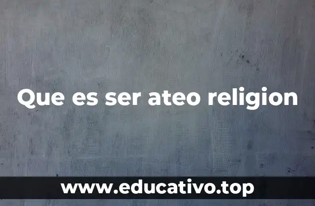 Que es ser ateo religion