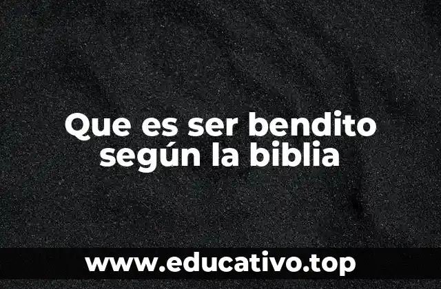 Que es ser bendito según la biblia
