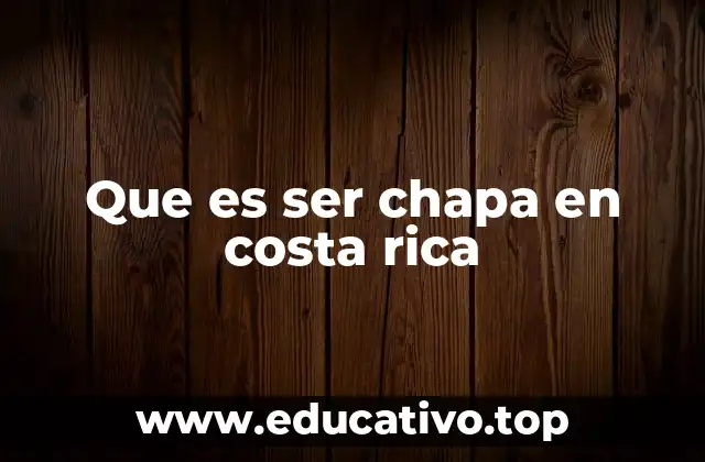 Que es ser chapa en costa rica