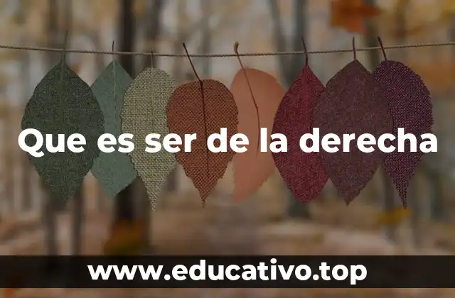 Que es ser de la derecha