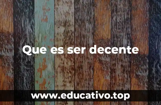 Que es ser decente