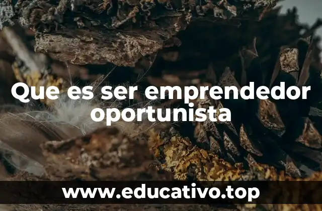 La mentalidad detrás del emprendimiento oportunista