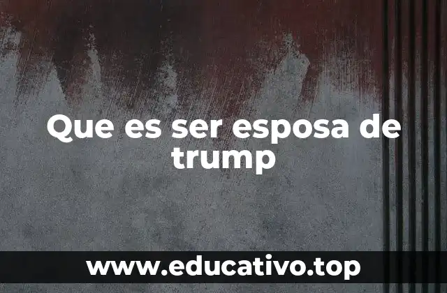 Que es ser esposa de trump