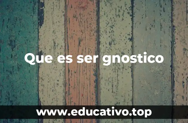 Que es ser gnostico