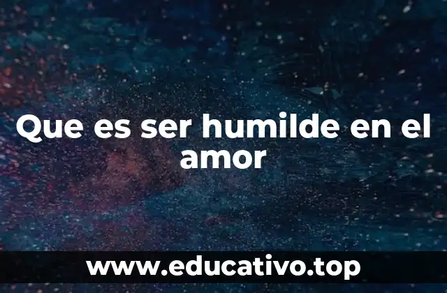 Que es ser humilde en el amor