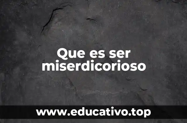 Que es ser miserdicorioso