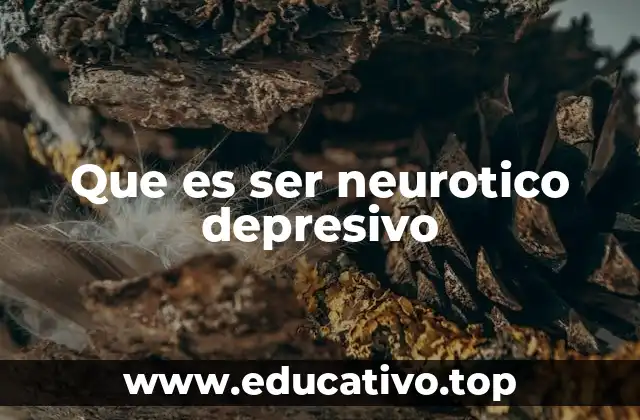 Que es ser neurotico depresivo