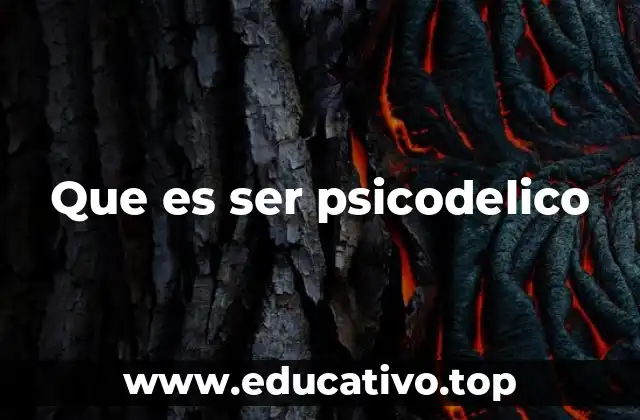 Que es ser psicodelico