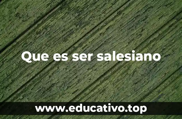 Que es ser salesiano