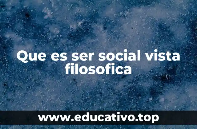 Que es ser social vista filosofica