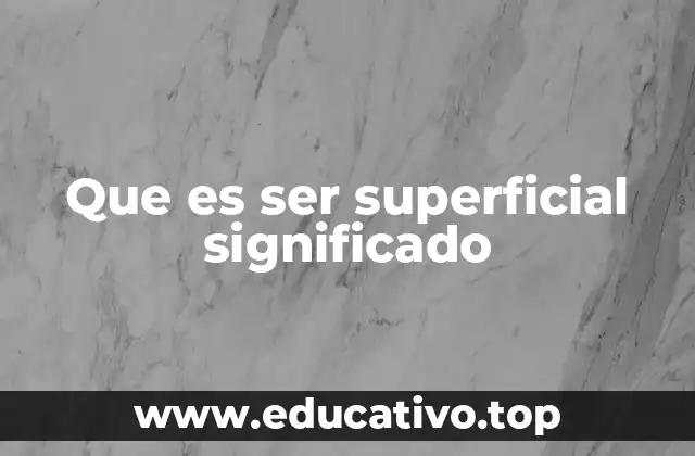 Que es ser superficial significado