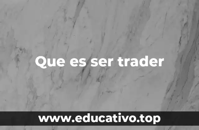Que es ser trader