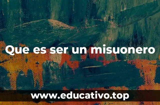 El impacto de los misioneros en la sociedad