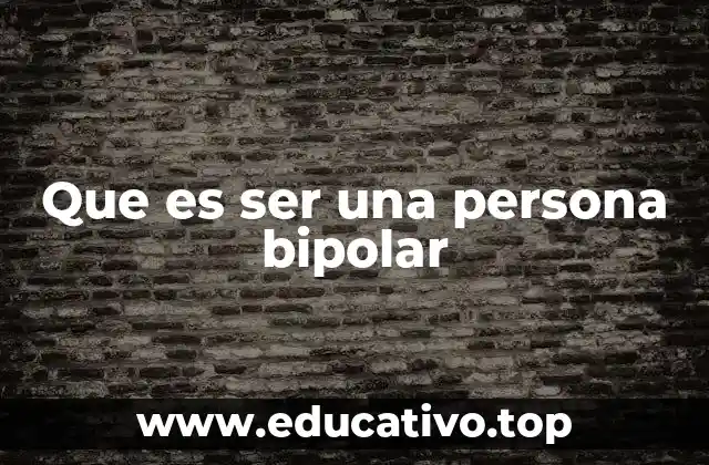 Que es ser una persona bipolar
