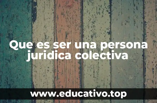 Que es ser una persona juridica colectiva