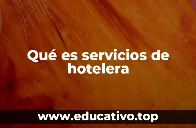 Qué es servicios de hotelera