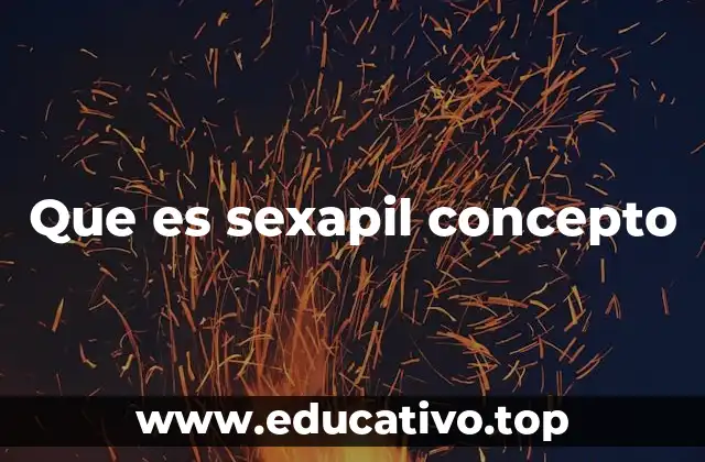 Que es sexapil concepto