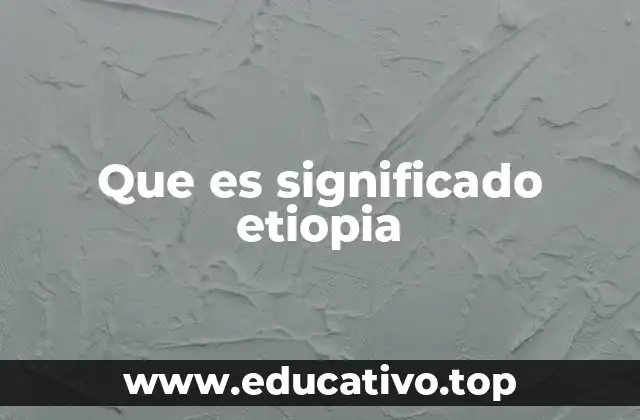 Que es significado etiopia