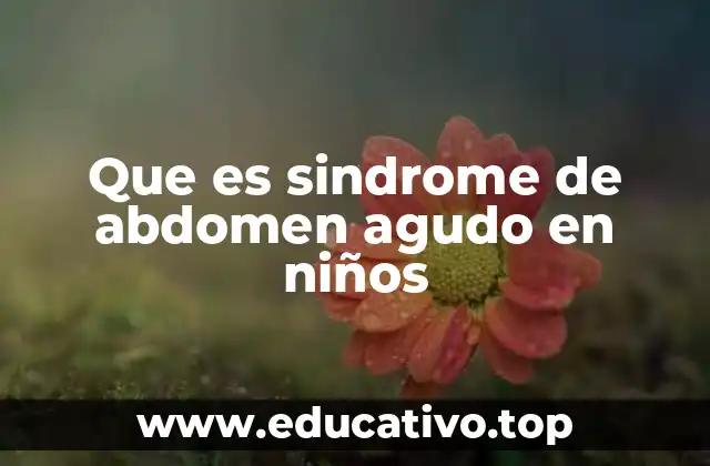 Que es sindrome de abdomen agudo en niños