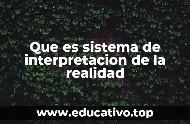 Que es sistema de interpretacion de la realidad