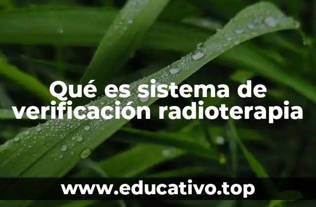 Qué es sistema de verificación radioterapia