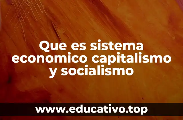 Las diferencias entre el capitalismo y el socialismo