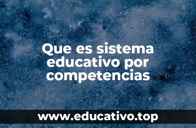 Que es sistema educativo por competencias