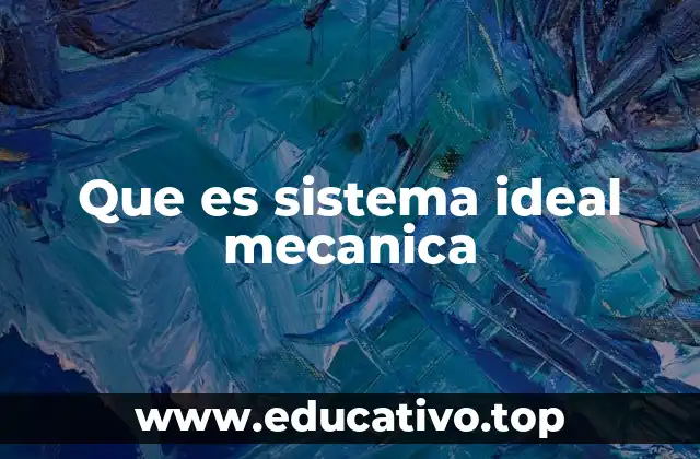 Que es sistema ideal mecanica