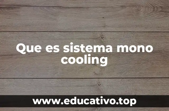 Que es sistema mono cooling