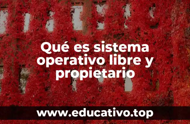 Qué es sistema operativo libre y propietario