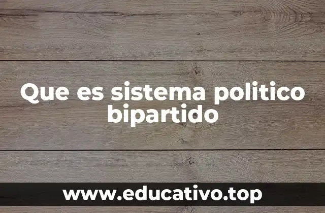 Que es sistema politico bipartido