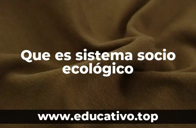 Que es sistema socio ecológico
