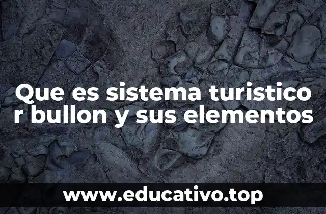 Que es sistema turistico r bullon y sus elementos