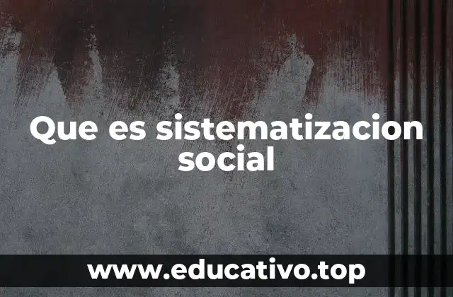 Que es sistematizacion social