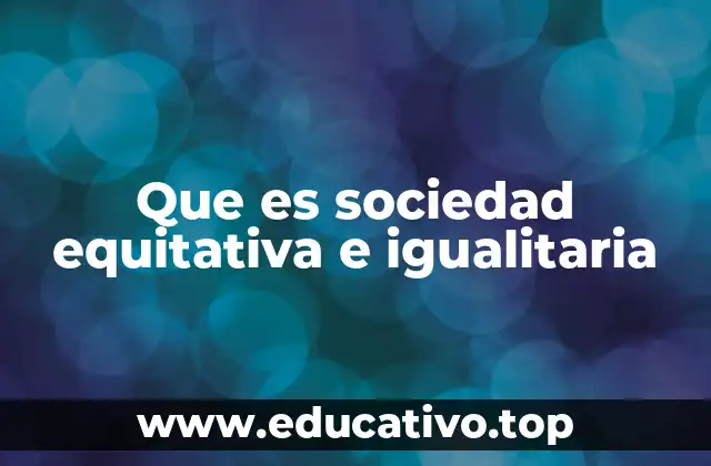 Que es sociedad equitativa e igualitaria