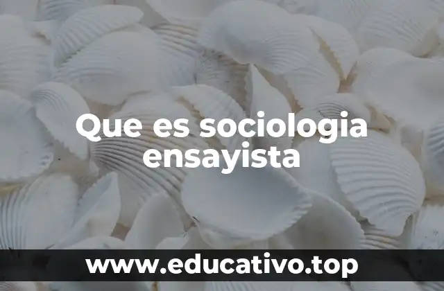 Que es sociologia ensayista