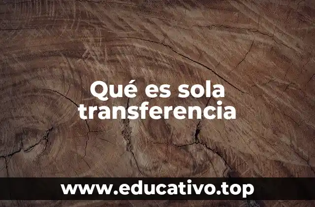 Qué es sola transferencia