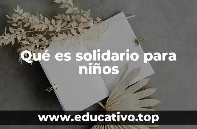 La importancia de enseñar solidaridad a los niños desde pequeños
