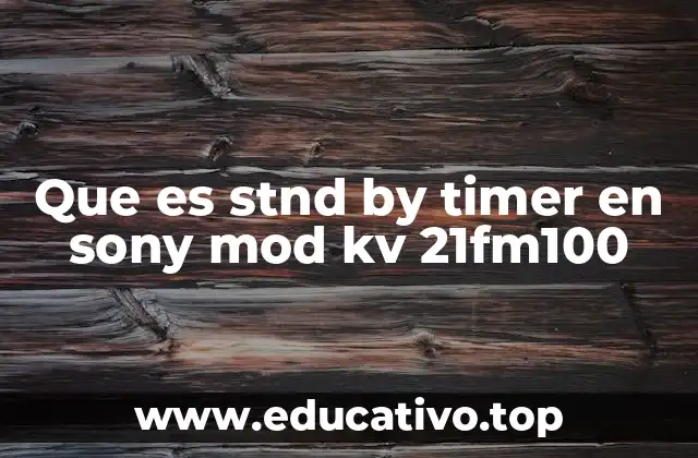 Que es stnd by timer en sony mod kv 21fm100