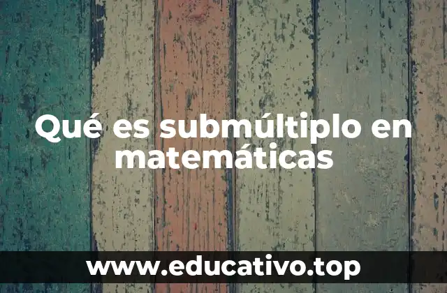 Qué es submúltiplo en matemáticas