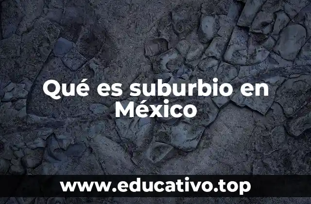 Qué es suburbio en México