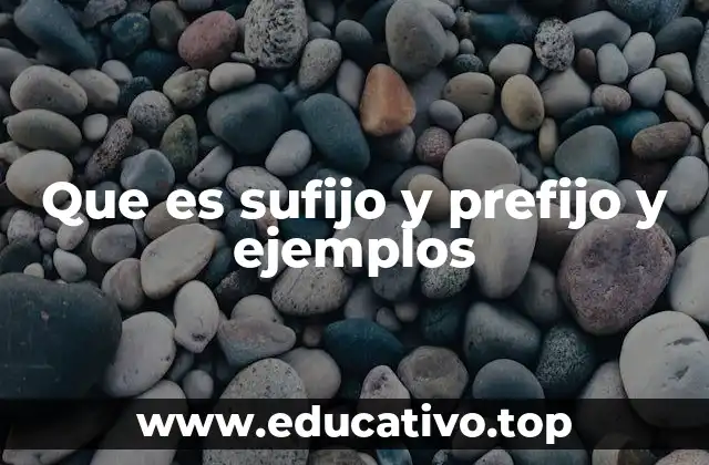 Que es sufijo y prefijo y ejemplos