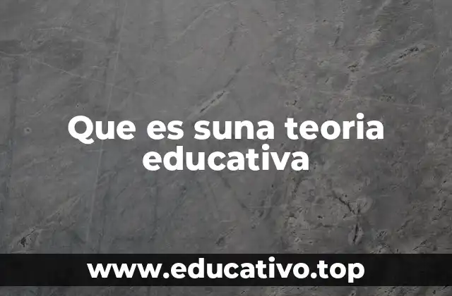 Que es suna teoria educativa