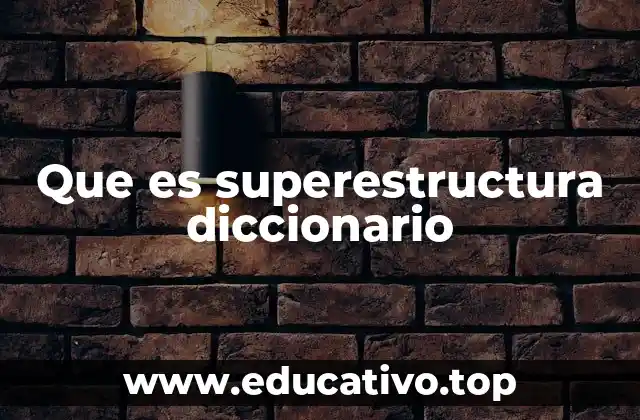 Que es superestructura diccionario