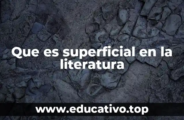Que es superficial en la literatura